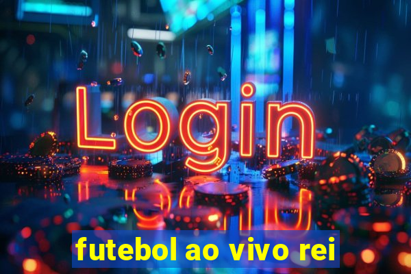 futebol ao vivo rei